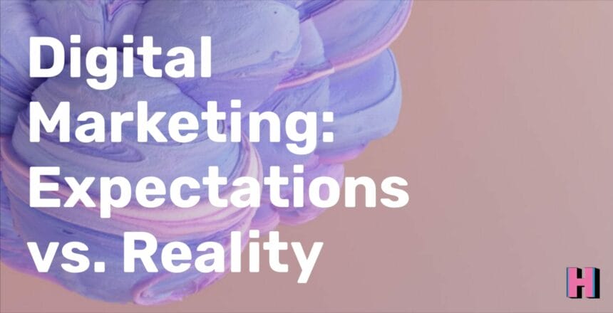 Digital marketing is a popular and effective way to reach your target audience. However, it's important to understand that there is a big difference between the expectations and reality of digital marketing.